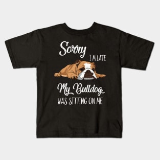 Sorry I'm late My Bulldog was sitting on me Kids T-Shirt